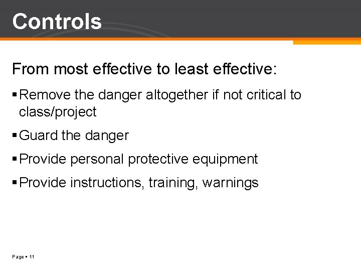 Controls From most effective to least effective: Remove the danger altogether if not critical