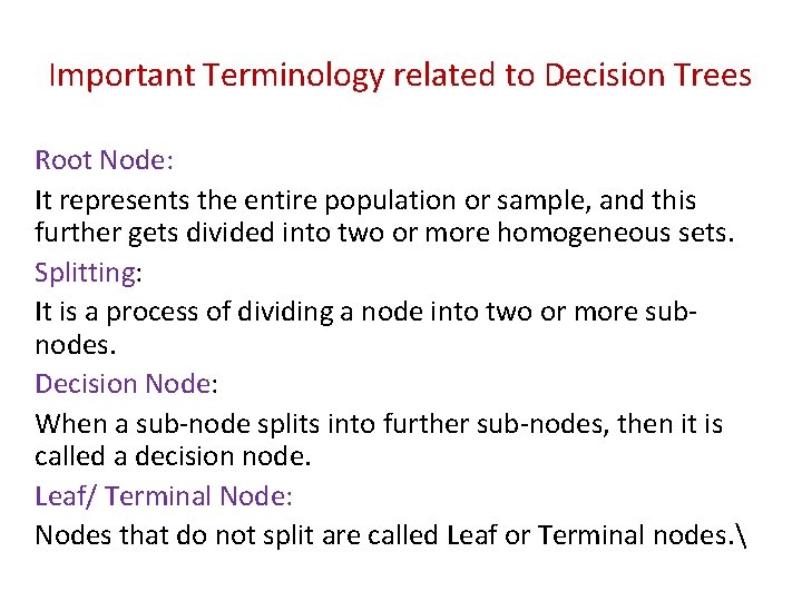 Important Terminology related to Decision Trees Root Node: It represents the entire population or