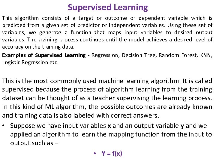 Supervised Learning This algorithm consists of a target or outcome or dependent variable which