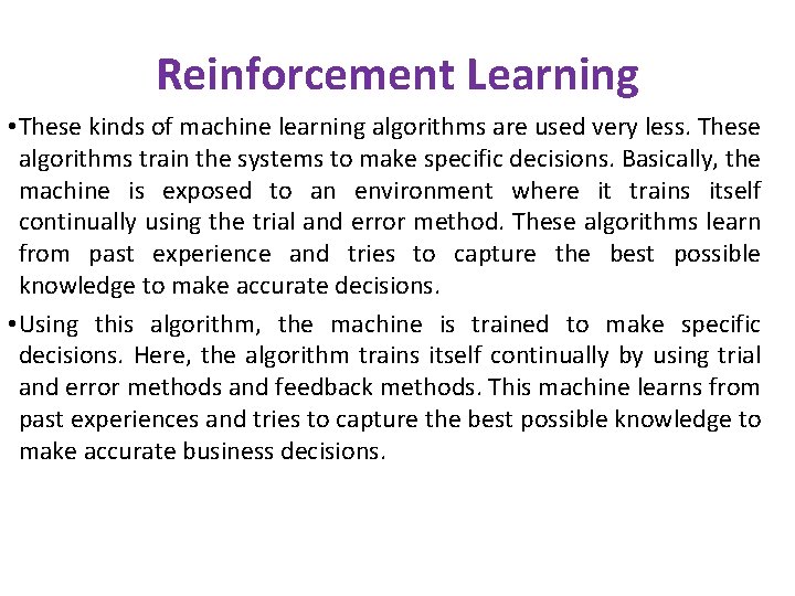 Reinforcement Learning • These kinds of machine learning algorithms are used very less. These