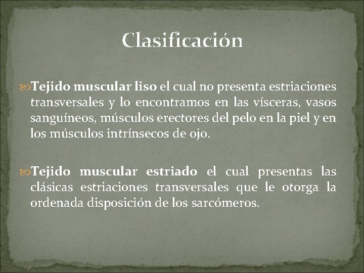 Clasificación Tejido muscular liso el cual no presenta estriaciones transversales y lo encontramos en