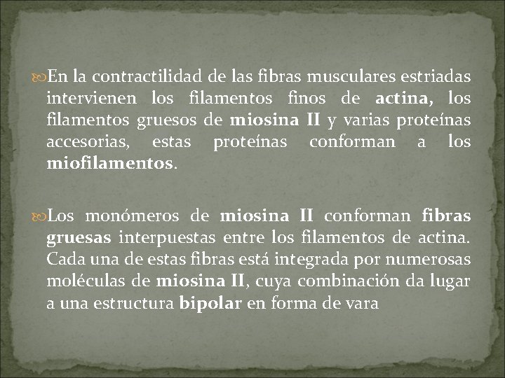  En la contractilidad de las fibras musculares estriadas intervienen los filamentos finos de