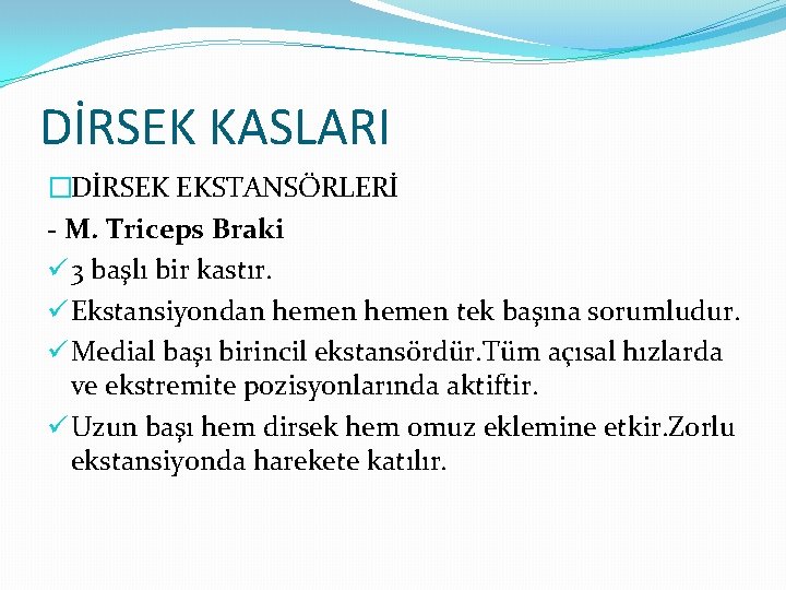 DİRSEK KASLARI �DİRSEK EKSTANSÖRLERİ - M. Triceps Braki ü 3 başlı bir kastır. ü