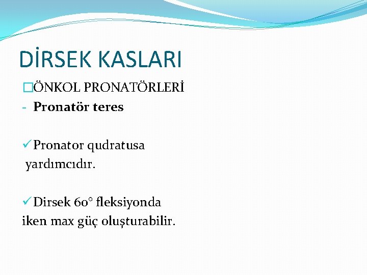 DİRSEK KASLARI �ÖNKOL PRONATÖRLERİ - Pronatör teres ü Pronator qudratusa yardımcıdır. ü Dirsek 60°