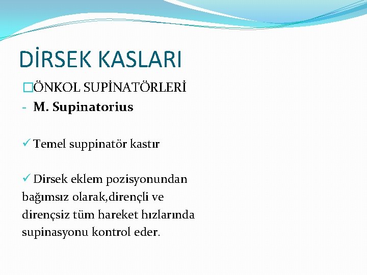 DİRSEK KASLARI �ÖNKOL SUPİNATÖRLERİ - M. Supinatorius ü Temel suppinatör kastır ü Dirsek eklem
