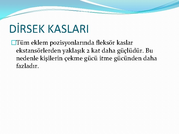 DİRSEK KASLARI �Tüm eklem pozisyonlarında fleksör kaslar ekstansörlerden yaklaşık 2 kat daha güçlüdür. Bu
