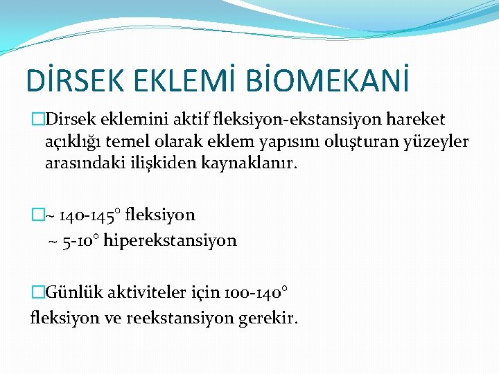 DİRSEK EKLEMİ BİOMEKANİ �Dirsek eklemini aktif fleksiyon-ekstansiyon hareket açıklığı temel olarak eklem yapısını oluşturan