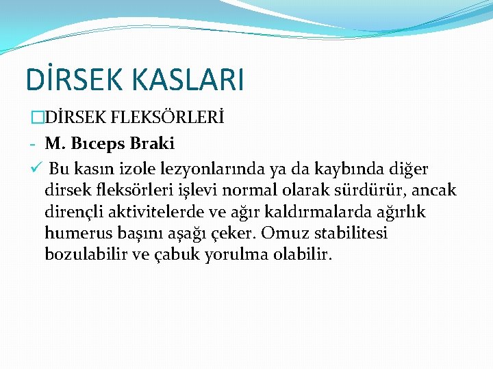 DİRSEK KASLARI �DİRSEK FLEKSÖRLERİ - M. Bıceps Braki ü Bu kasın izole lezyonlarında ya