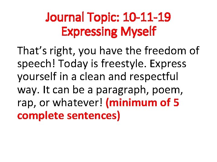 Journal Topic: 10 -11 -19 Expressing Myself That’s right, you have the freedom of