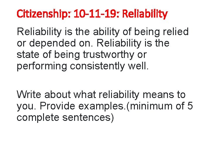 Citizenship: 10 -11 -19: Reliability is the ability of being relied or depended on.