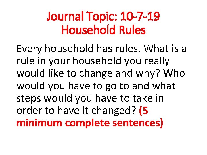 Journal Topic: 10 -7 -19 Household Rules Every household has rules. What is a