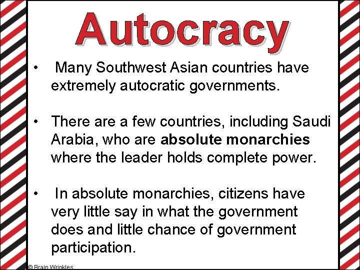 Autocracy • Many Southwest Asian countries have extremely autocratic governments. • There a few