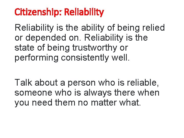 Citizenship: Reliability is the ability of being relied or depended on. Reliability is the