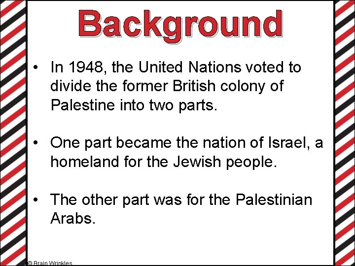 Background • In 1948, the United Nations voted to divide the former British colony