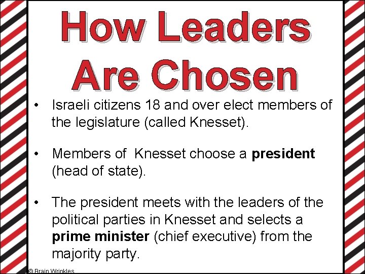 How Leaders Are Chosen • Israeli citizens 18 and over elect members of the