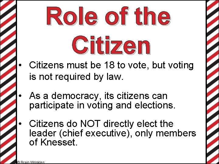 Role of the Citizen • Citizens must be 18 to vote, but voting is