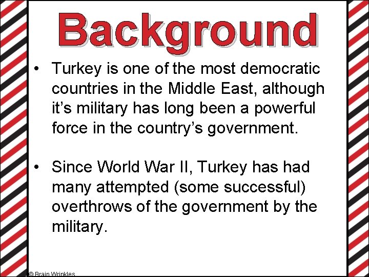 Background • Turkey is one of the most democratic countries in the Middle East,