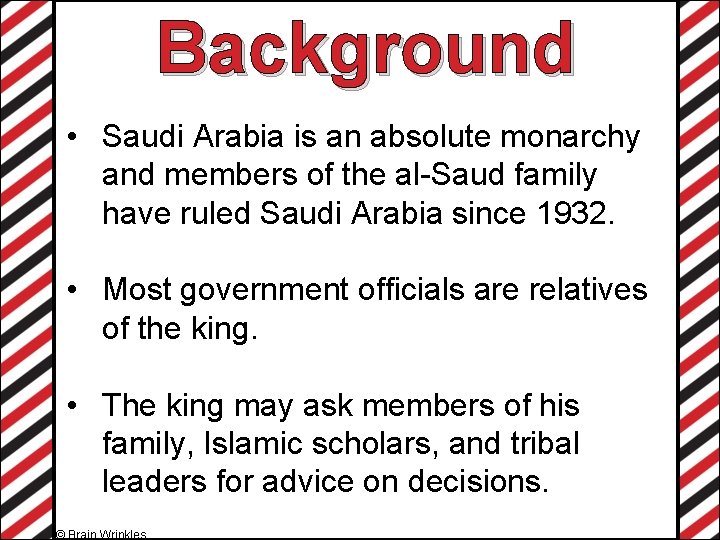 Background • Saudi Arabia is an absolute monarchy and members of the al-Saud family