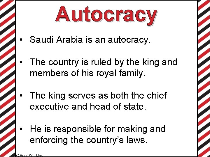 Autocracy • Saudi Arabia is an autocracy. • The country is ruled by the