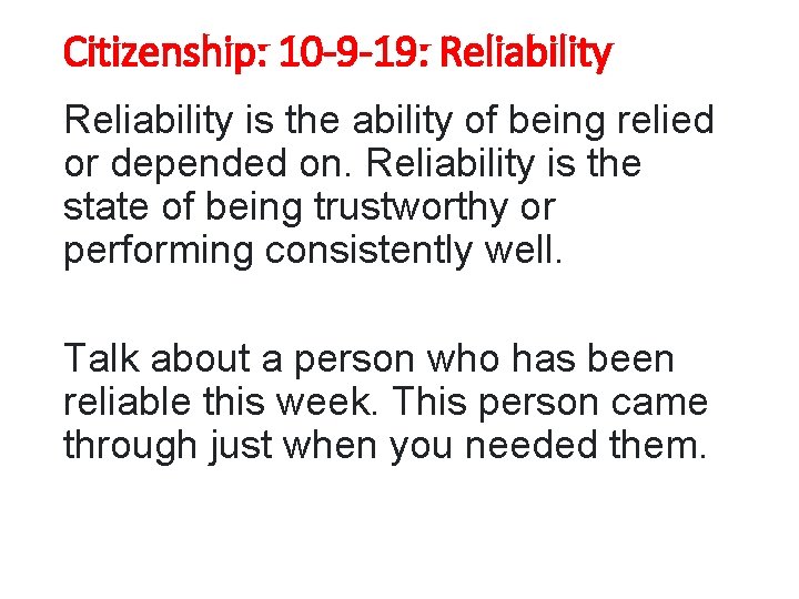 Citizenship: 10 -9 -19: Reliability is the ability of being relied or depended on.