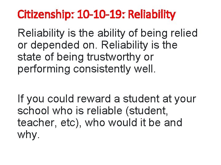 Citizenship: 10 -10 -19: Reliability is the ability of being relied or depended on.