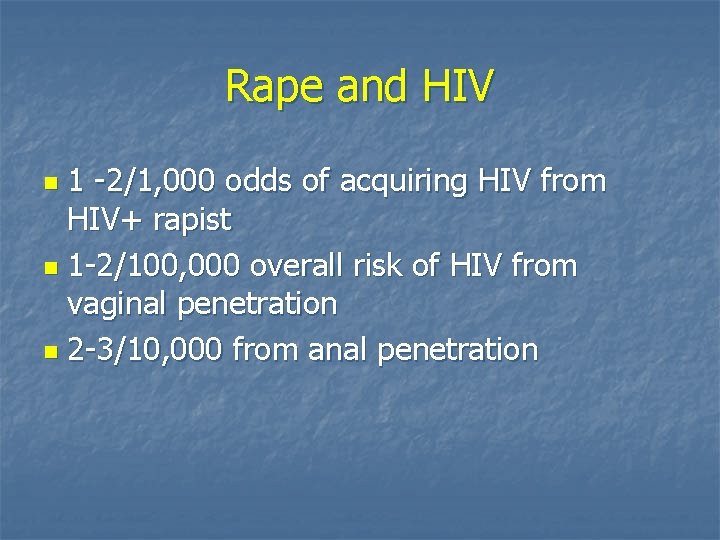 Rape and HIV 1 -2/1, 000 odds of acquiring HIV from HIV+ rapist n