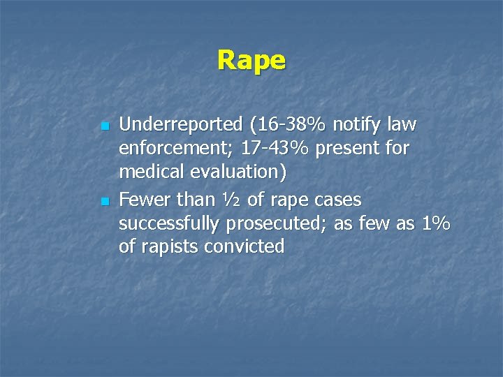 Rape n n Underreported (16 -38% notify law enforcement; 17 -43% present for medical