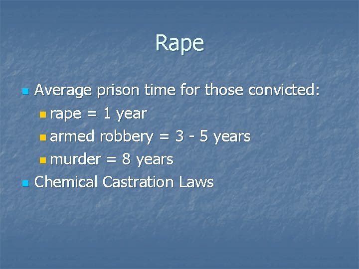 Rape Average prison time for those convicted: n rape = 1 year n armed