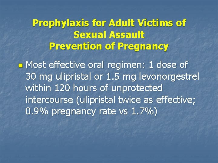 Prophylaxis for Adult Victims of Sexual Assault Prevention of Pregnancy n Most effective oral