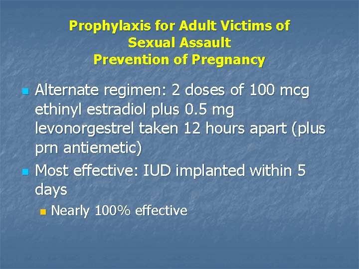 Prophylaxis for Adult Victims of Sexual Assault Prevention of Pregnancy n n Alternate regimen: