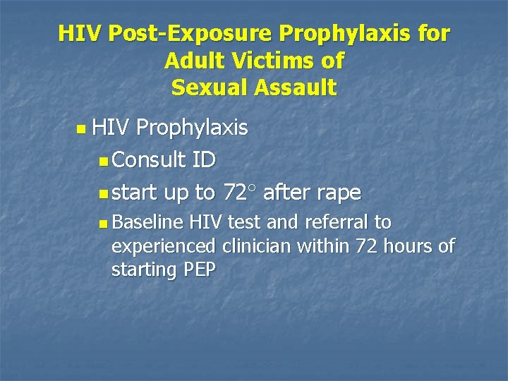 HIV Post-Exposure Prophylaxis for Adult Victims of Sexual Assault n HIV Prophylaxis n Consult