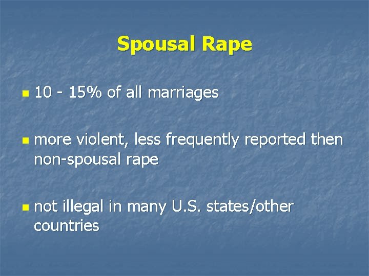 Spousal Rape n n n 10 - 15% of all marriages more violent, less