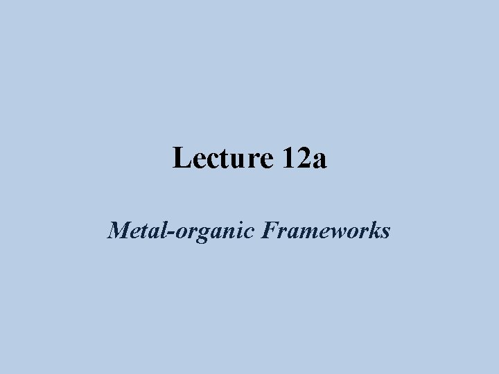 Lecture 12 a Metal-organic Frameworks 
