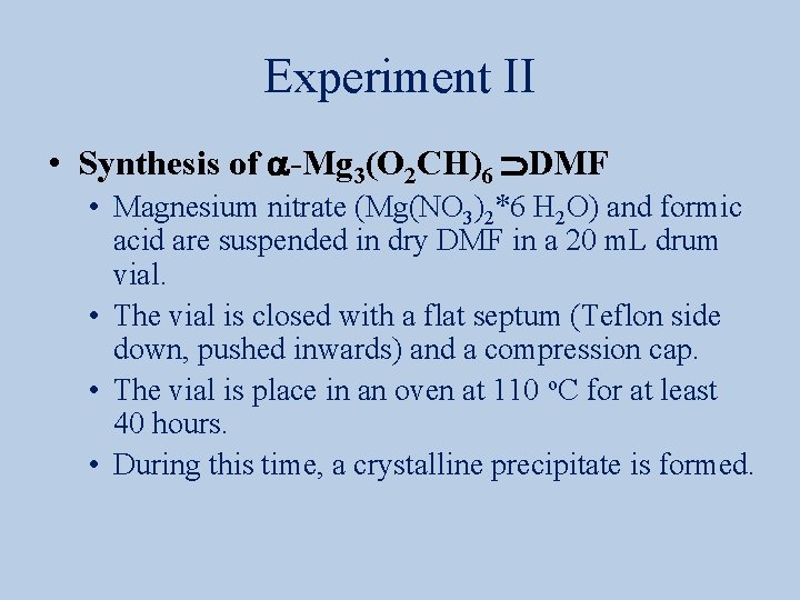 Experiment II • Synthesis of a-Mg 3(O 2 CH)6 DMF • Magnesium nitrate (Mg(NO
