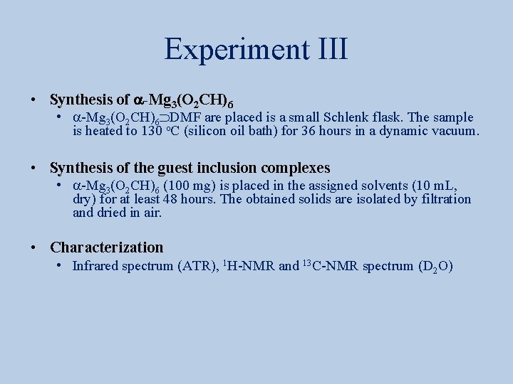 Experiment III • Synthesis of a-Mg 3(O 2 CH)6 • a-Mg 3(O 2 CH)6
