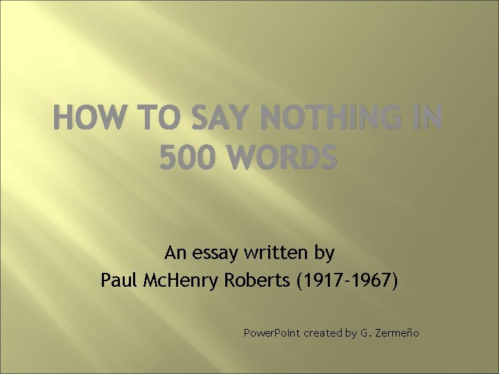 HOW TO SAY NOTHING IN 500 WORDS An essay written by Paul Mc. Henry