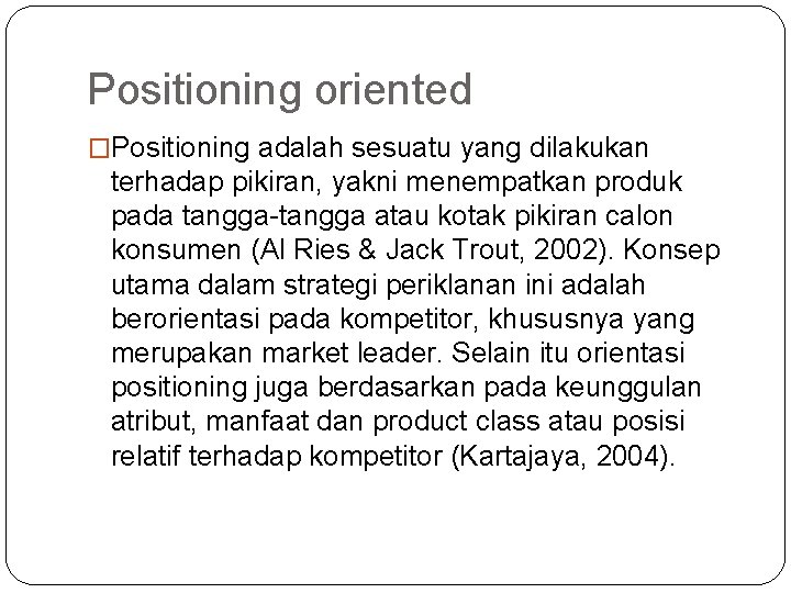 Positioning oriented �Positioning adalah sesuatu yang dilakukan terhadap pikiran, yakni menempatkan produk pada tangga-tangga