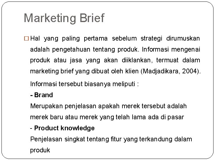Marketing Brief � Hal yang paling pertama sebelum strategi dirumuskan adalah pengetahuan tentang produk.
