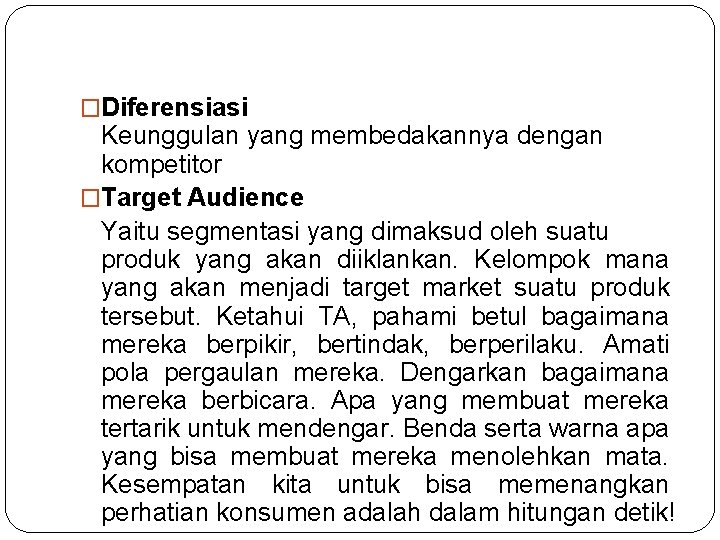 �Diferensiasi Keunggulan yang membedakannya dengan kompetitor �Target Audience Yaitu segmentasi yang dimaksud oleh suatu