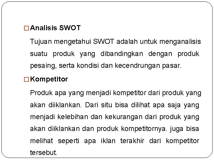 � Analisis SWOT Tujuan mengetahui SWOT adalah untuk menganalisis suatu produk yang dibandingkan dengan