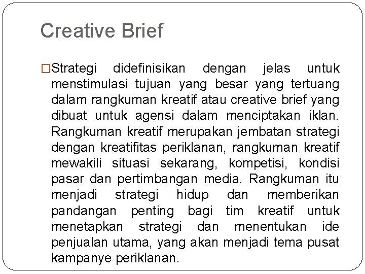 Creative Brief �Strategi didefinisikan dengan jelas untuk menstimulasi tujuan yang besar yang tertuang dalam