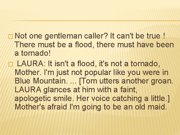 � Not one gentleman caller? It can't be true ! There must be a