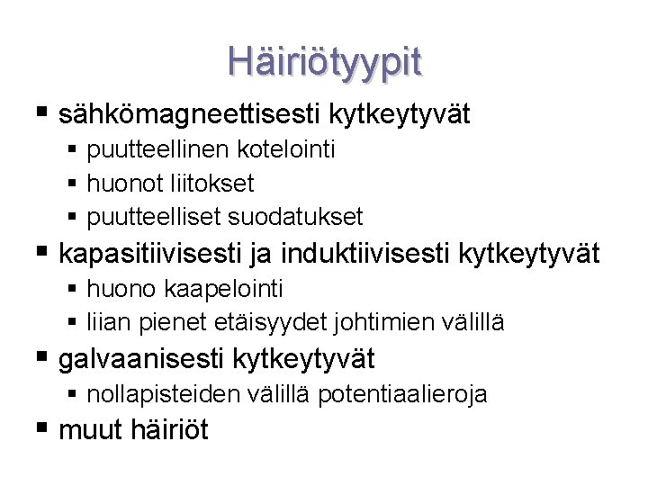 Häiriötyypit sähkömagneettisesti kytkeytyvät puutteellinen kotelointi huonot liitokset puutteelliset suodatukset kapasitiivisesti ja induktiivisesti kytkeytyvät huono