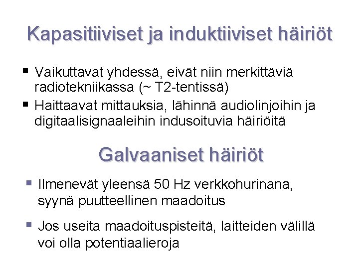 Kapasitiiviset ja induktiiviset häiriöt Vaikuttavat yhdessä, eivät niin merkittäviä radiotekniikassa (~ T 2 -tentissä)