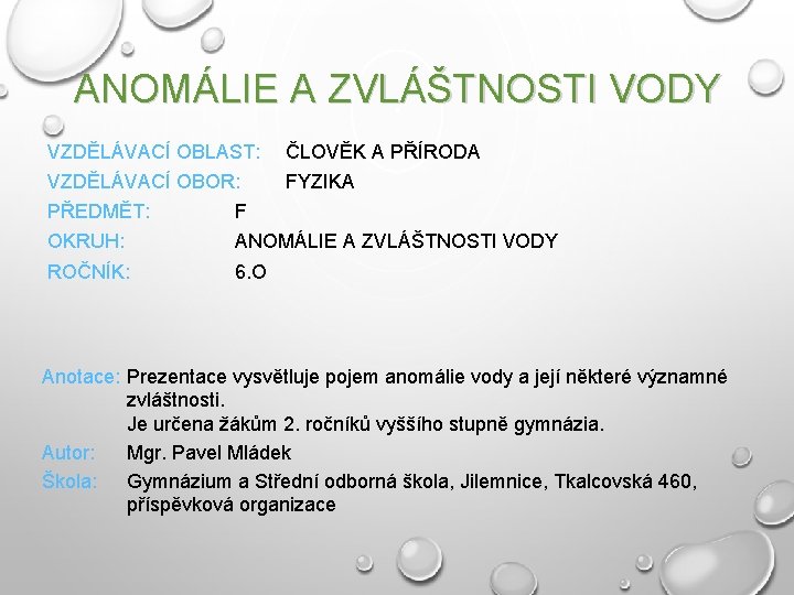 ANOMÁLIE A ZVLÁŠTNOSTI VODY VZDĚLÁVACÍ OBLAST: ČLOVĚK A PŘÍRODA VZDĚLÁVACÍ OBOR: FYZIKA PŘEDMĚT: F