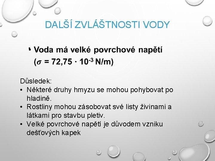 DALŠÍ ZVLÁŠTNOSTI VODY • Důsledek: • Některé druhy hmyzu se mohou pohybovat po hladině.