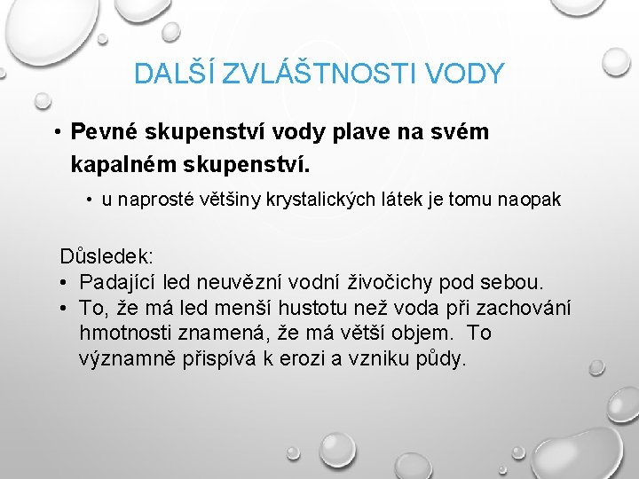 DALŠÍ ZVLÁŠTNOSTI VODY • Pevné skupenství vody plave na svém kapalném skupenství. • u