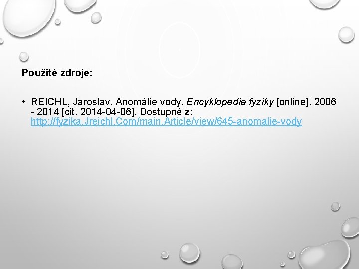 Použité zdroje: • REICHL, Jaroslav. Anomálie vody. Encyklopedie fyziky [online]. 2006 - 2014 [cit.