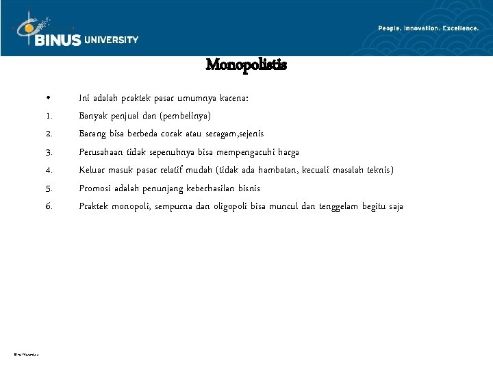Monopolistis • 1. 2. 3. 4. 5. 6. Bina Nusantara Ini adalah praktek pasar