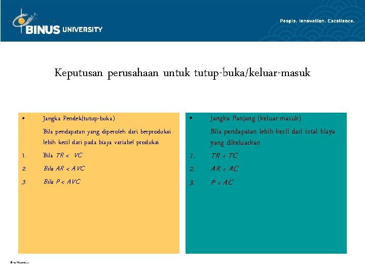 Keputusan perusahaan untuk tutup-buka/keluar-masuk • 1. 2. 3. Bina Nusantara Jangka Pendek(tutup-buka) Bila pendapatan